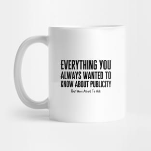 Everything You Always Wanted To Know About Publicity Mug